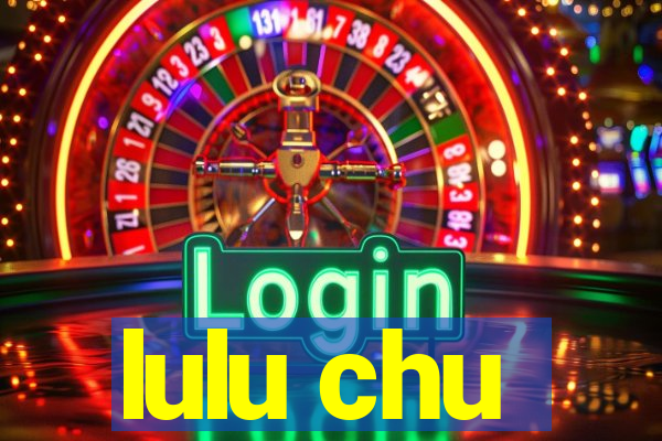 lulu chu